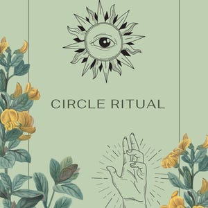May include: A green background with a white frame around a black and white illustration of a sun with an eye in the center. The text "CIRCLE RITUAL" is below the sun. A black and white illustration of a hand with a single finger raised is on the right side of the frame. The background is decorated with yellow flowers and green leaves.