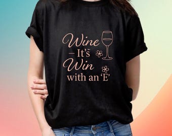 Wine It's Win with an 'E' T-Shirt – Funny Wine Lover Gift