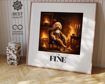 Könnte beinhalten: Ein gerahmter Druck mit einem Hund in historischer Kleidung, der in einem Stuhl vor einem Kamin sitzt. Das Bild hat eine warme Farbpalette mit Flammen und Kerzen. Der Text "I'M FINE" steht unten.