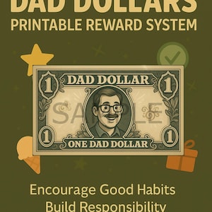 May include: A printable reward system called "Dad Dollars" featuring a cartoon illustration of a dollar bill with a man's face on it. The text "Encourage Good Habits, Build Responsibility, Bond with Your Kid" is below the image.