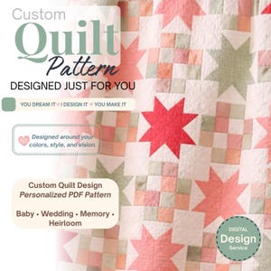 May include: A custom quilt pattern featuring a repeating star and block design in shades of coral, sage green, and white. Text includes Custom Quilt Pattern, DESIGNED JUST FOR YOU, YOU DREAM IT I DESIGN IT YOU MAKE IT, and Digital Design Service.