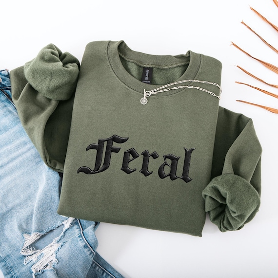 Embroidered Feral Sweatshirt & Hoodie : Funny Sarcastic Unisex Tee