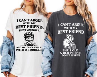 Funny Best Friend Matching Comfort Colors Shirts, Matching BFF Tees, I Cant Argue With My Best Friend, Old Lady Toddler Shirt, Besties Set