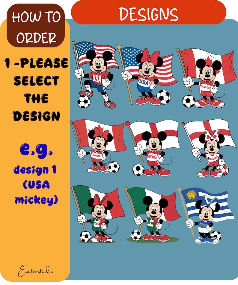 May include: A digital graphic featuring nine cartoon characters holding various national flags and standing next to soccer balls. The text reads HOW TO ORDER, 1-PLEASE SELECT THE DESIGN, e.g. design 1 (USA mickey), and DESIGNS. The characters are dressed in sports attire.