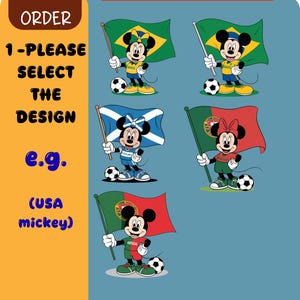 May include: A digital graphic featuring five cartoon mouse characters, each holding a national flag and standing next to a soccer ball. The text reads HOW TO ORDER, 1-PLEASE SELECT THE DESIGN, e.g., (USA mickey), and DESIGNS. The flags represent Brazil, Scotland, and Portugal.