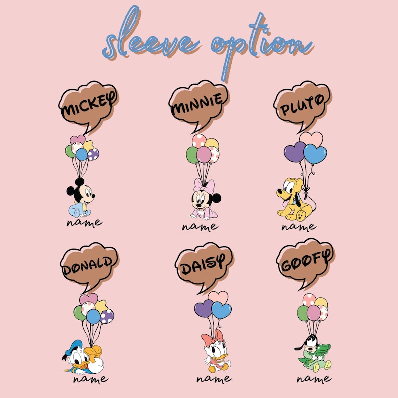 May include: A pink graphic featuring Disney characters Mickey, Minnie, Pluto, Donald, Daisy, and Goofy, each holding balloons. The text "sleeve option" is at the top. Each character has a speech bubble with their name and a space for a name.