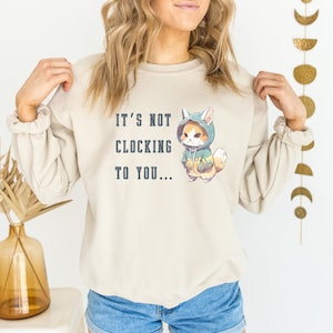 It&#39;s Not Clocking To You Hoodie & Sweatshirt: Unisex Cotton-Blend Sweatshirt