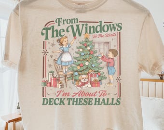 Funny Christmas Comfort Colors Shirt: From The Windows to the Walls I'm About to Deck These Halls Tee Shirt, Womens Holiday Party Shirt