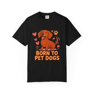 Born to Pet Dogs Unisex T-Shirt, Cute Dog Lover Tee, Gift for Dog Owners, Animal Lover Apparel, Pet Enthusiast Shirt