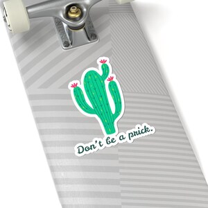 Don't Be a Prick Cactus Sticker - Funny Plant Sticker, Sassy Cactus Decal, Humor Sticker, Office Gift