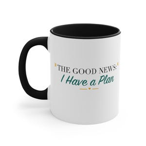 Black Accent Mug – The Good News: I Have a Plan image 1
