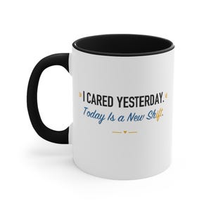 Black Accent Mug – I Cared Yesterday. Today Is a New Shift image 1