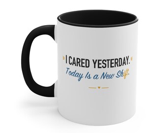 Black Accent Mug – I Cared Yesterday. Today Is a New Shift
