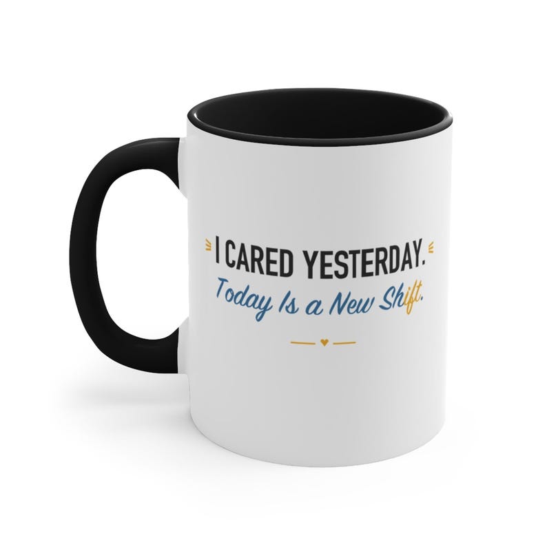 Black Accent Mug – I Cared Yesterday. Today Is a New Shift image 1