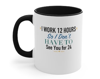 Taza con detalles en negro – Trabajo 12 horas, así que no te veo 24 tazas