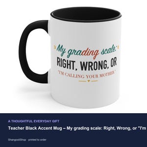 Teacher Black Accent Mug – My grading scale: Right, Wrong, or "I'm calling your mother." image 3