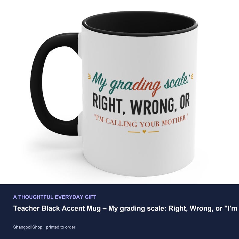Teacher Black Accent Mug – My grading scale: Right, Wrong, or "I'm calling your mother." image 3