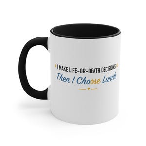 Black Accent Mug – I Make Life-or-Death Decisions Then I Choose Lunch image 1