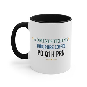 Black Accent Mug - Administering One Hundred Percent Pure Coffee PO Q1H PRN image 1