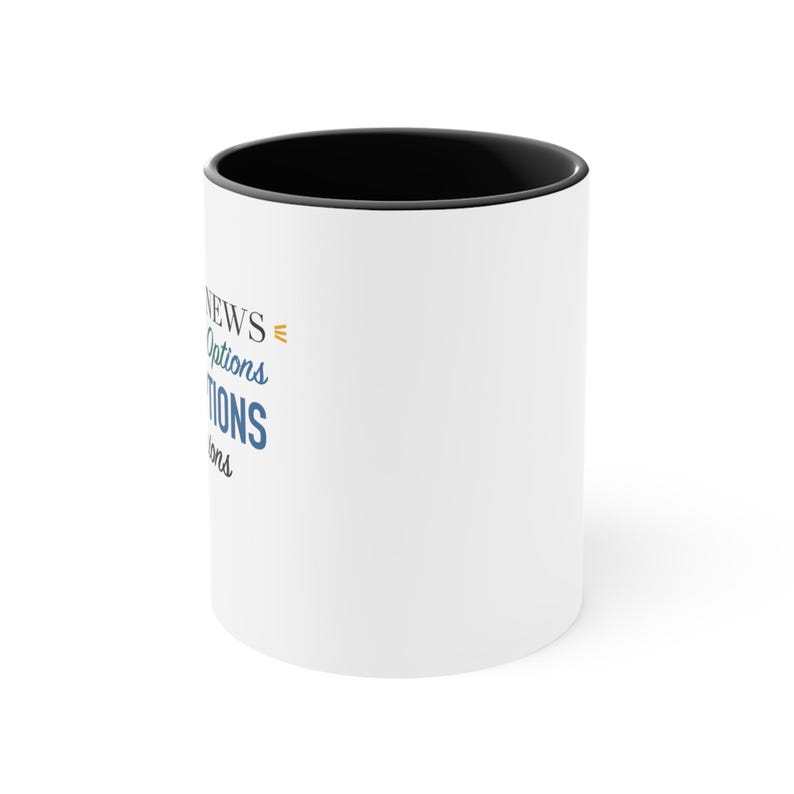Black Accent Mug – The Good News You Still Have Options And The Choices Have Opinions image 2