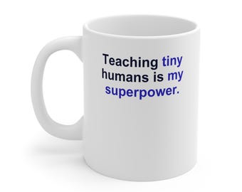 Elementary Teacher Mug – Teaching tiny humans is my superpower