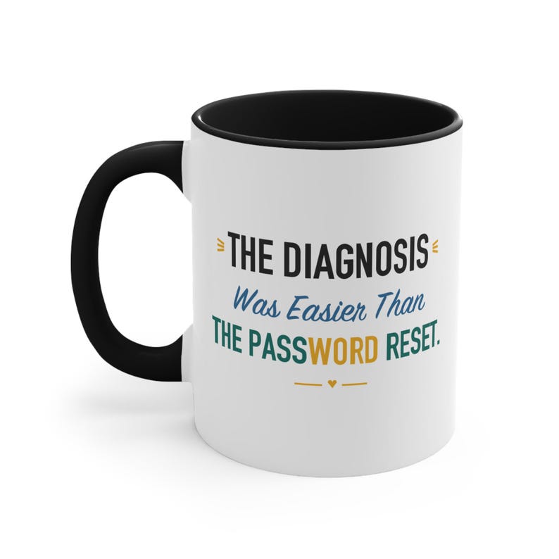 Black Accent Mug – The Diagnosis Was Easier Than The Password Reset image 1