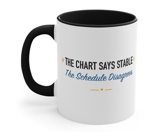 Black Accent Mug – The Chart Says Stable The Schedule Disagrees