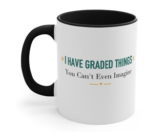 Black Accent Mug – I Have Graded Things You Can't Even Imagine