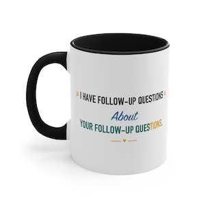 Black Accent Mug – I Have Follow-Up Questions About Your Next Steps image 1