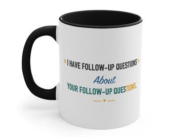 Black Accent Mug – I Have Follow-Up Questions About Your Next Steps