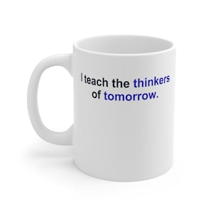 Teacher Mug – I teach the thinkers of tomorrow