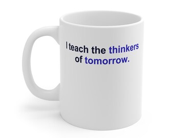Teacher Mug – I teach the thinkers of tomorrow