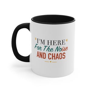 Black Accent Mug – I'm Here For The Noise and Chaos image 1