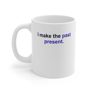 History Teacher Mug – I make the past present