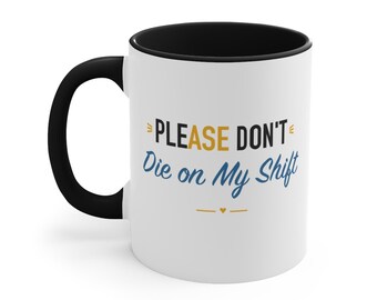 Black Accent Mug – Please Don't Die on My Shift