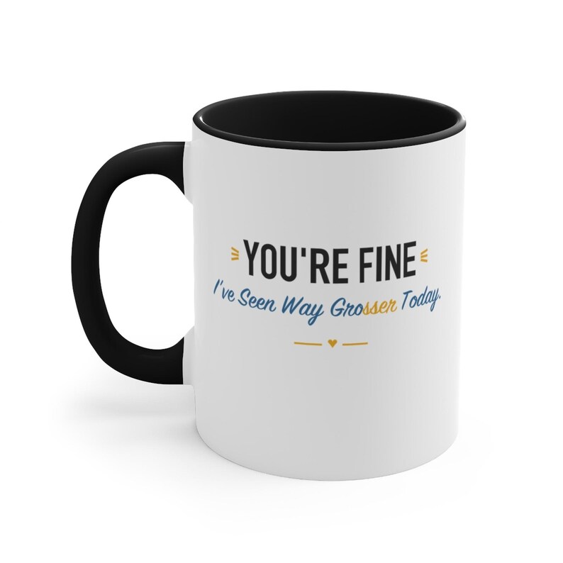 Black Accent Mug – You're Fine I've Seen Way Grosser Today image 1