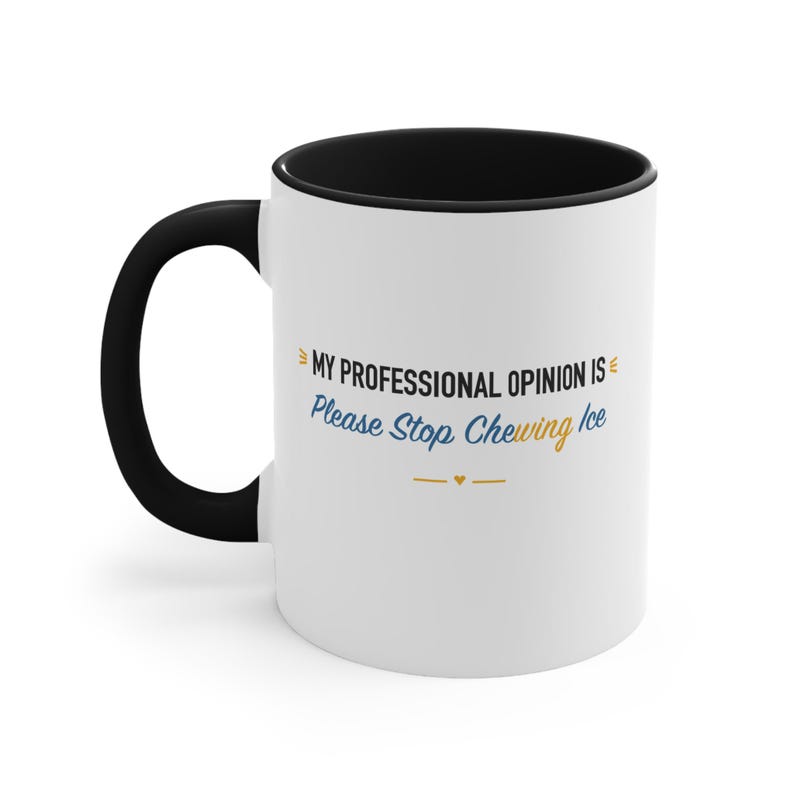 Black Accent Mug – My Professional Opinion Is Please Stop Chewing Ice image 1