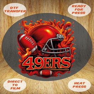 May include: A DTF transfer design featuring a red football helmet and football with the text "49ERS" in a bold, yellow and red font. The design is surrounded by flames. The words "DTF TRANSFER", "READY FOR PRESS", "DIRECT TO FILM", and "HEAT PRESS" are also present.