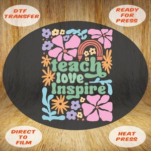 Teach Love Inspire Floral  Ready to Press, Boho Style Teacher Dtf Transfer, Colorful Teacher Heat Press, Floral Pattern Teacher Gift Dtf