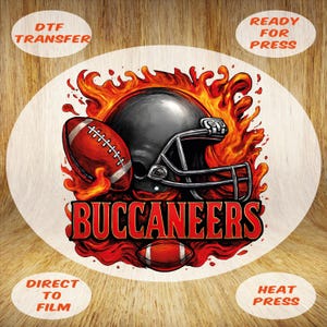 May include: A circular DTF transfer design featuring a football helmet and footballs engulfed in flames. The word "BUCCANEERS" is displayed in red, with the text "DTF TRANSFER", "READY FOR PRESS", "DIRECT TO FILM", and "HEAT PRESS" around the edges.