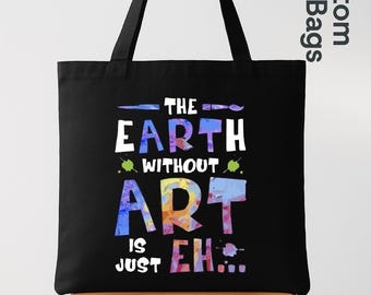 The Earth Without Art Is Just Eh Tote Bag, Teacher Tote Bag, Art Teacher Gift Tote, Kindergarten Teacher Bag, Teacher Life Tote, School Bag