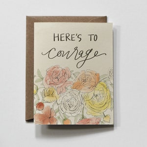 HERE&#39;S TO COURAGE | greeting card, encouragement greeting card, card for courage, cancer card, i&#39;m here for you card, friendship card