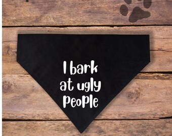 I Bark At Ugly People Over the Collar Dog Bandana| Funny Dog Bandana| Dog Lover Gift