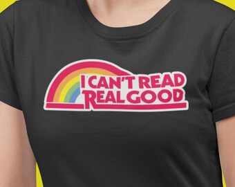 Reading Rainbow Shirt, I Can't Read, Funny Reading Shirt, Librarian Gift