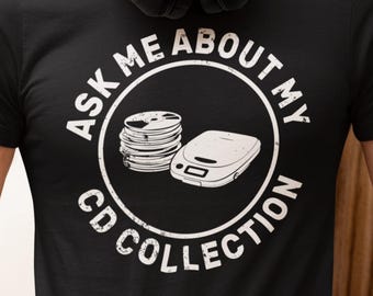 Ask Me About My CD Collection Shirt, Physical Media Tee, CD Collector Gift