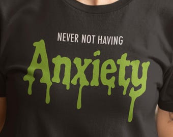 Never Not Having Anxiety Shirt, Goosebumps Tee, Funny Anxiety Gift