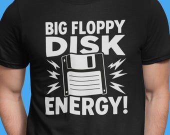 Big Floppy Disk Energy Shirt, Retro Computer Tee, Programmer Gift
