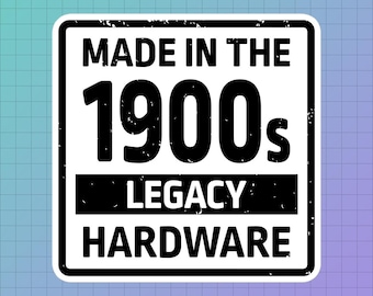 Made in the 1900s Sticker, Legacy Hardware, Millennial Humor, Nerdy Vinyl Decal