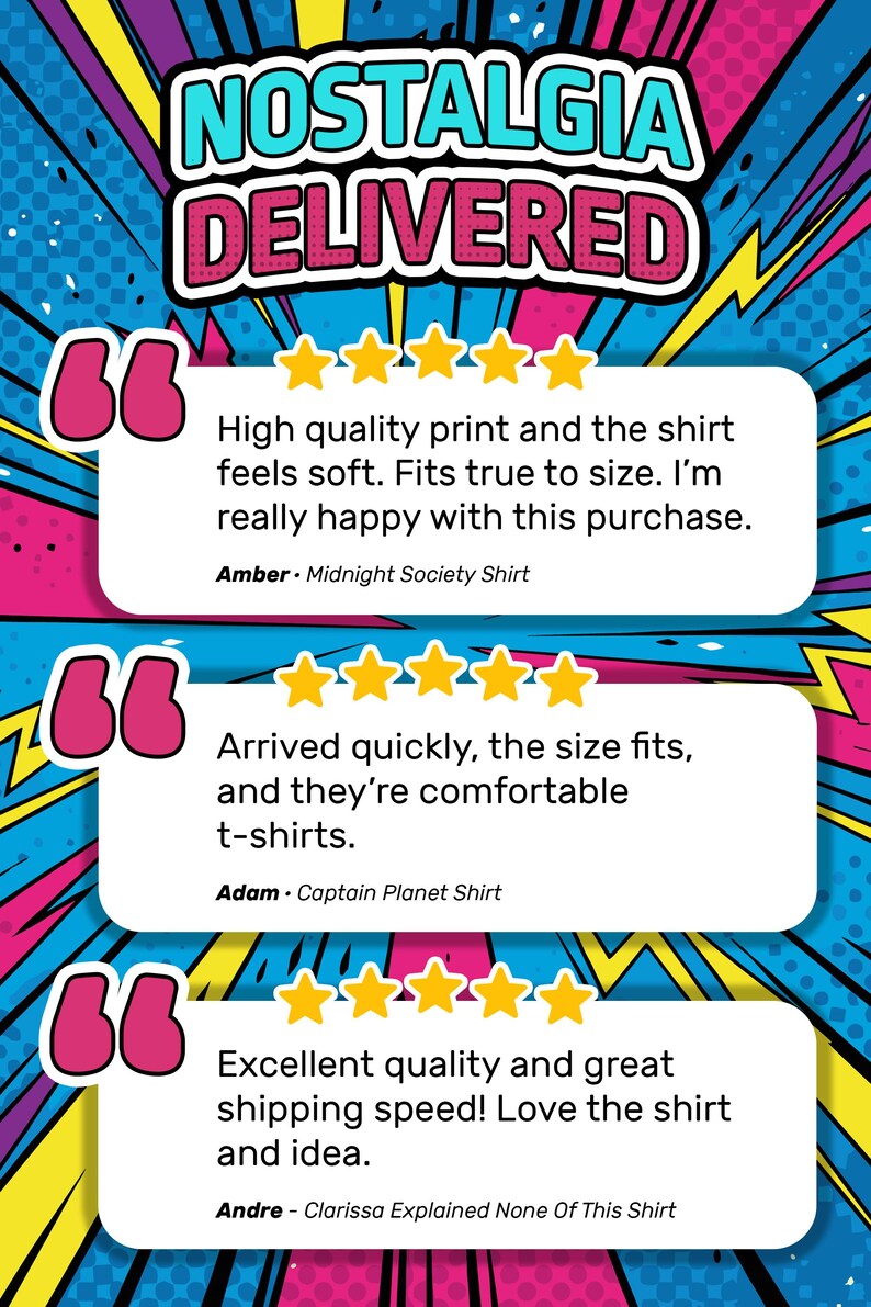 May include: A graphic display featuring the text NOSTALGIA DELIVERED in a comic book style. Three white review boxes with pink quotation marks and five yellow stars each contain customer feedback for Midnight Society, Captain Planet, and Clarissa Explained None Of This shirts.
