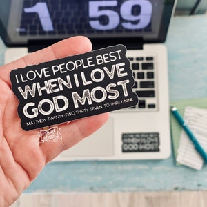 I love people best when I love God most (Matthew 22:37-39) vinyl sticker